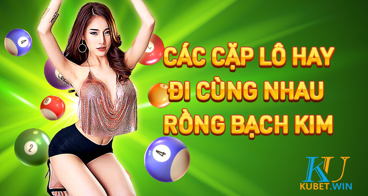 các cặp lô hay về cùng nhau rồng bạch kinh